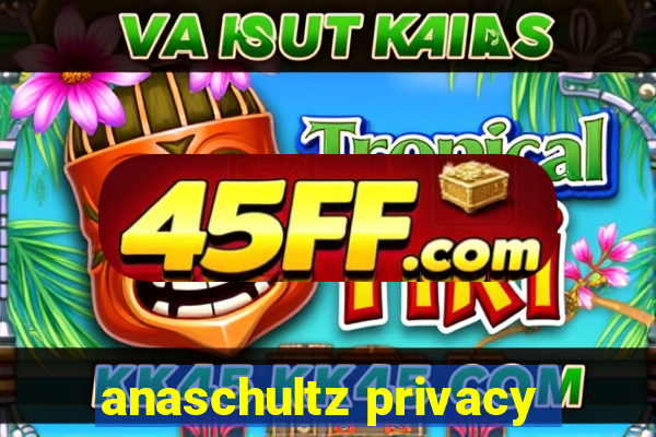 anaschultz privacy